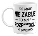 Vtipný hrnček, ČO MA NEZABIJE... 330ML