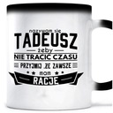 Magický hrnček I'm RIGHT TADEUSZ for TADEUSZ